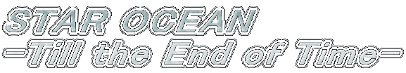 STAR OCEAN
-Till the End of Time-